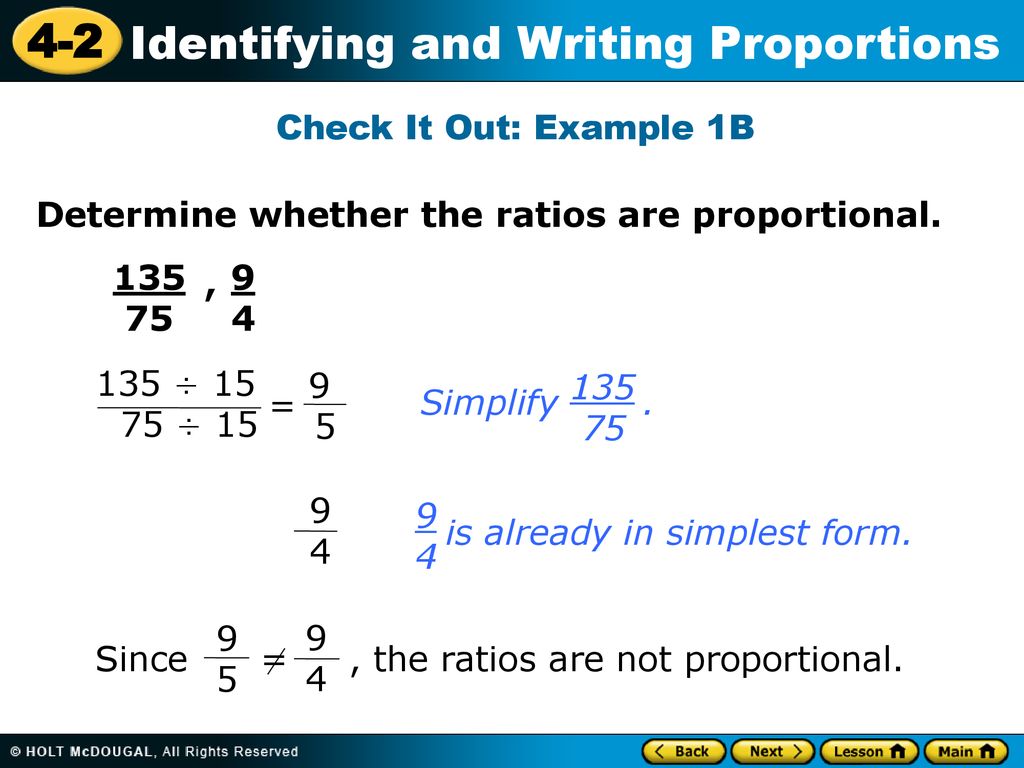 Check It Out: Example 1B Determine whether the ratios are proportional , ÷ 15.