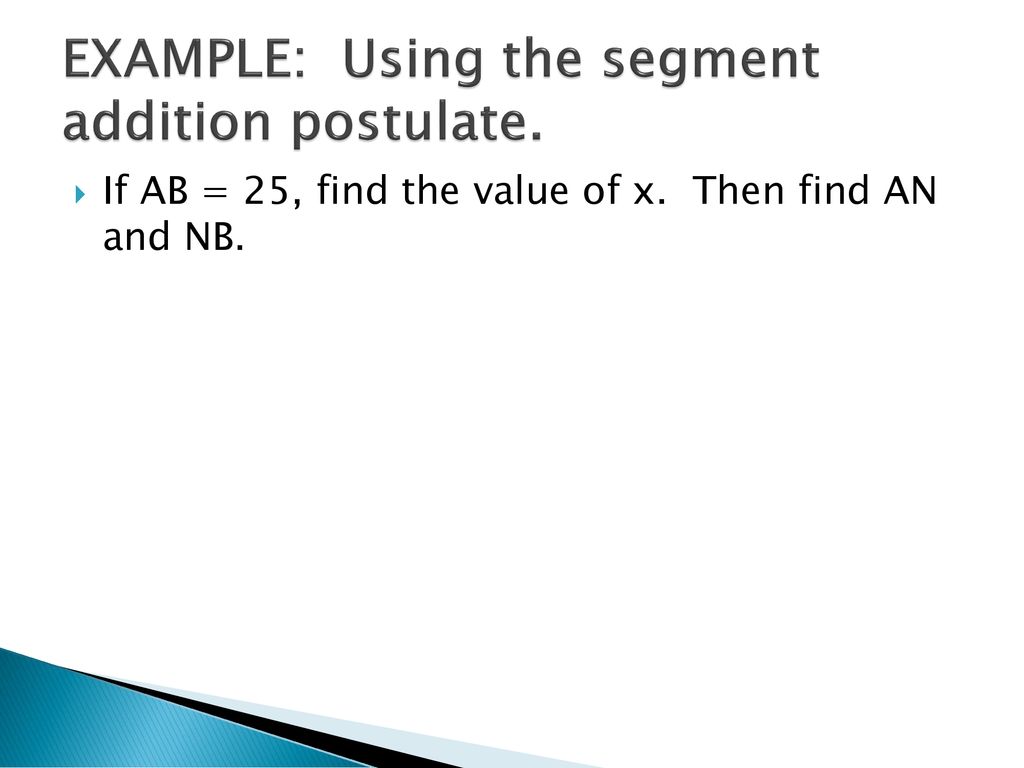 EXAMPLE: Using the segment addition postulate.