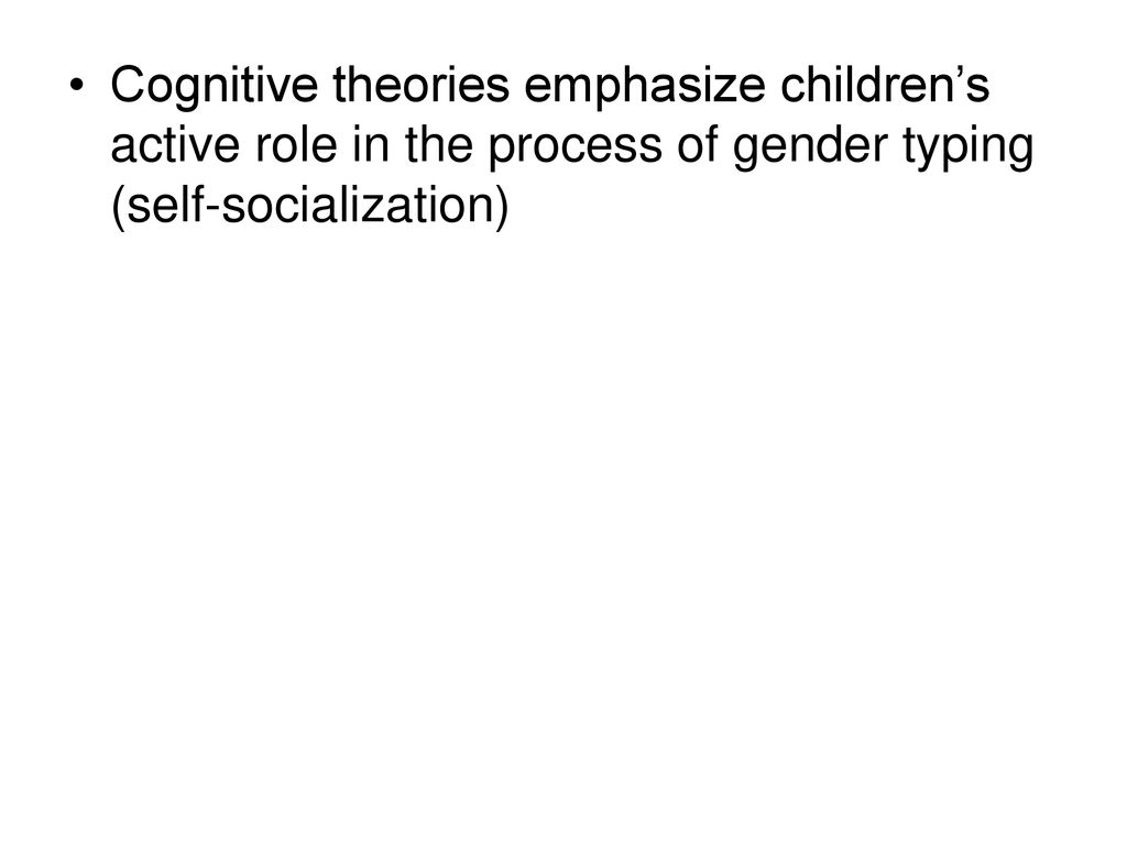 Cognitive theories emphasize children’s active role in the process of