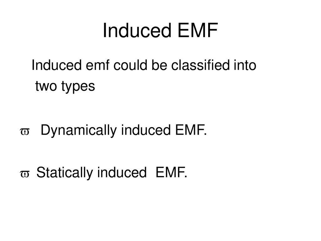 Induced EMF Induced emf could be classified into two types