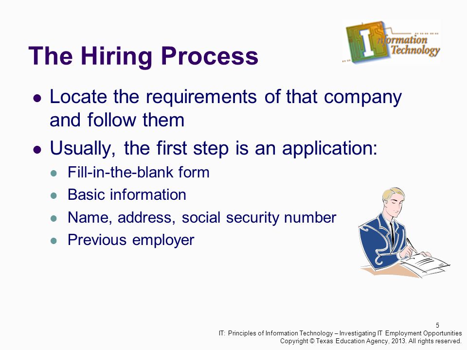 The Hiring Process Locate the requirements of that company and follow them. Usually, the first step is an application: