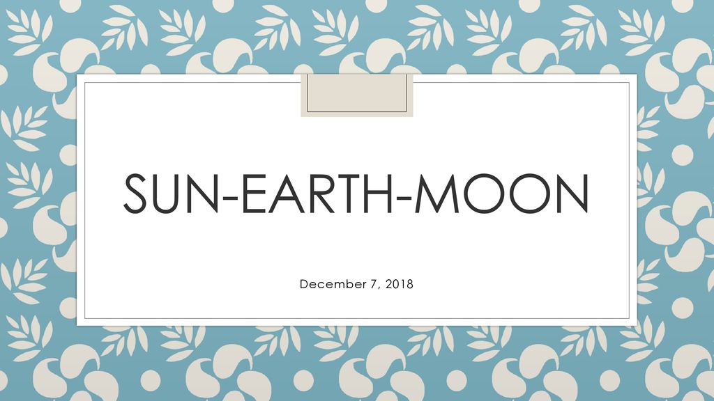Sun-Earth-Moon December 7, 2018