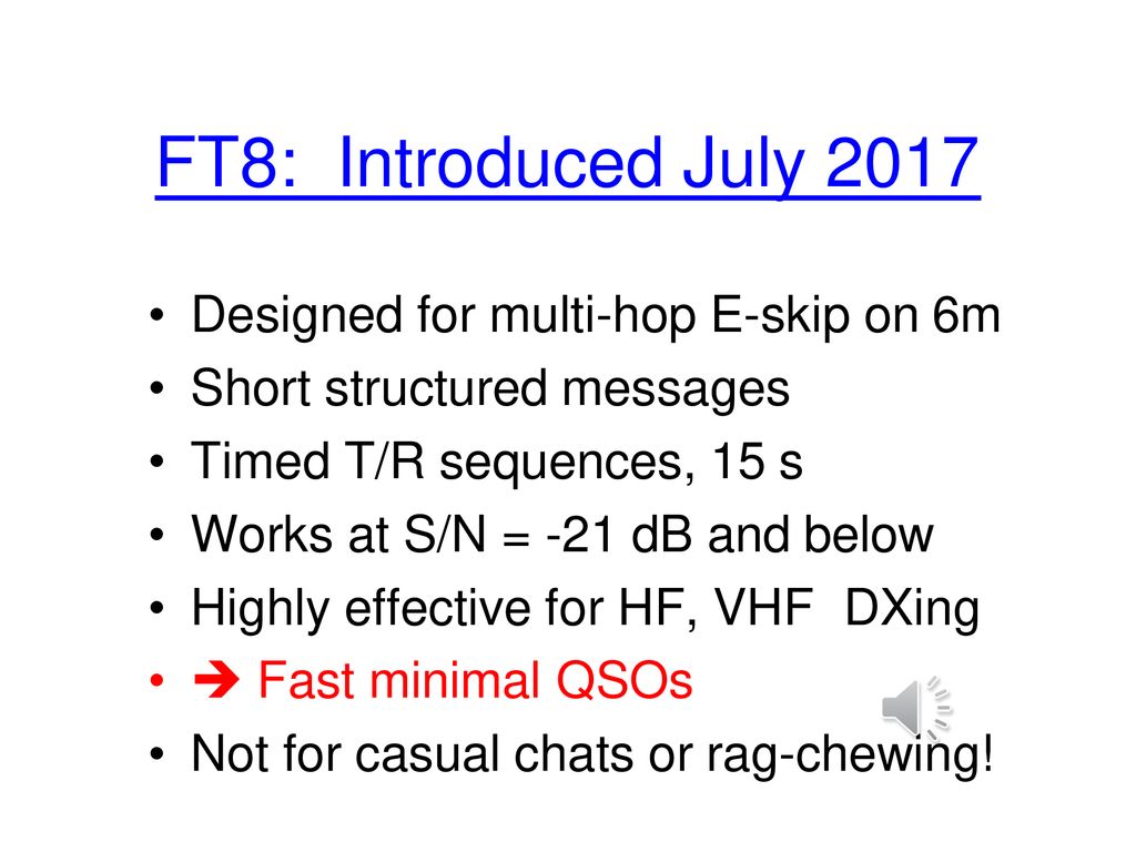 FT8: Introduced July 2017 Designed for multi-hop E-skip on 6m