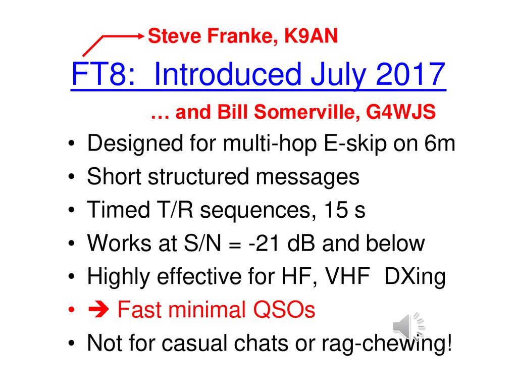 FT8: Introduced July 2017 Designed for multi-hop E-skip on 6m