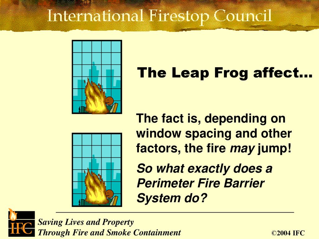 The Leap Frog affect… The fact is, depending on window spacing and other factors, the fire may jump!
