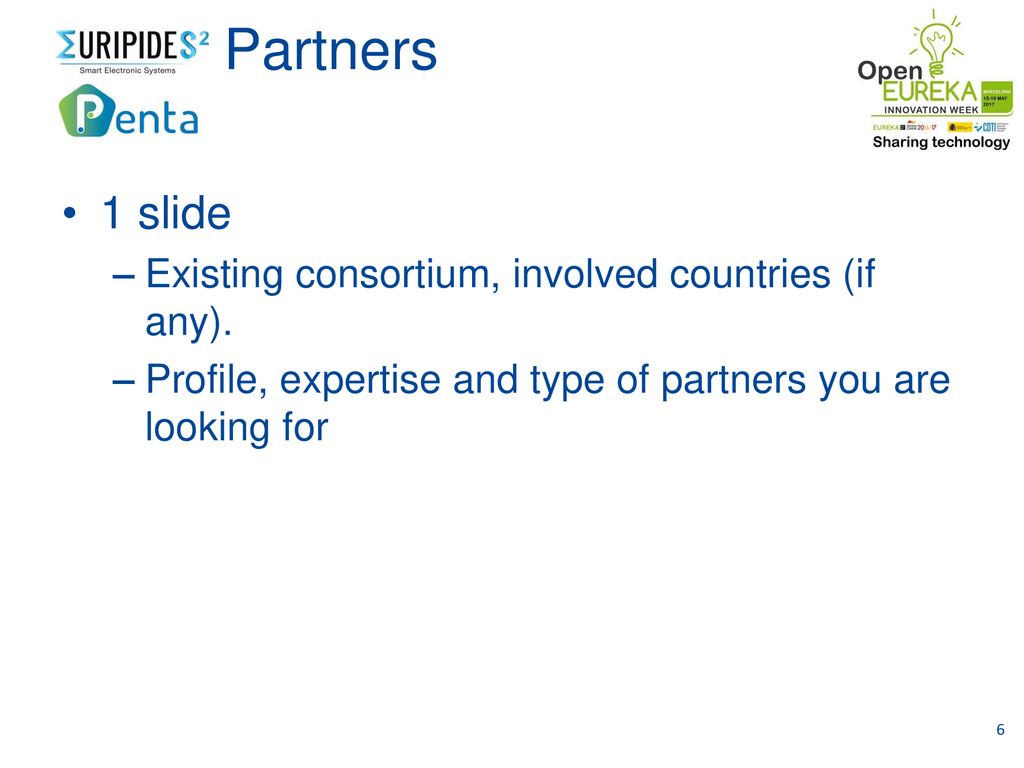 Partners 1 slide Existing consortium, involved countries (if any).