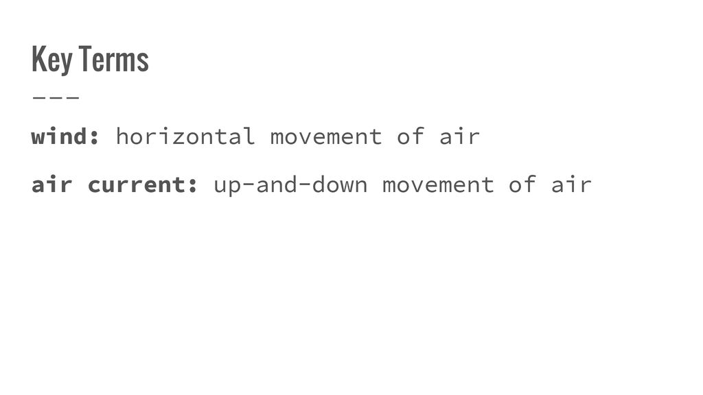 Key Terms wind: horizontal movement of air