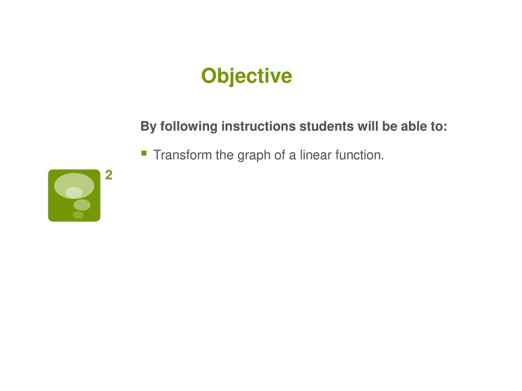 Objective By following instructions students will be able to: