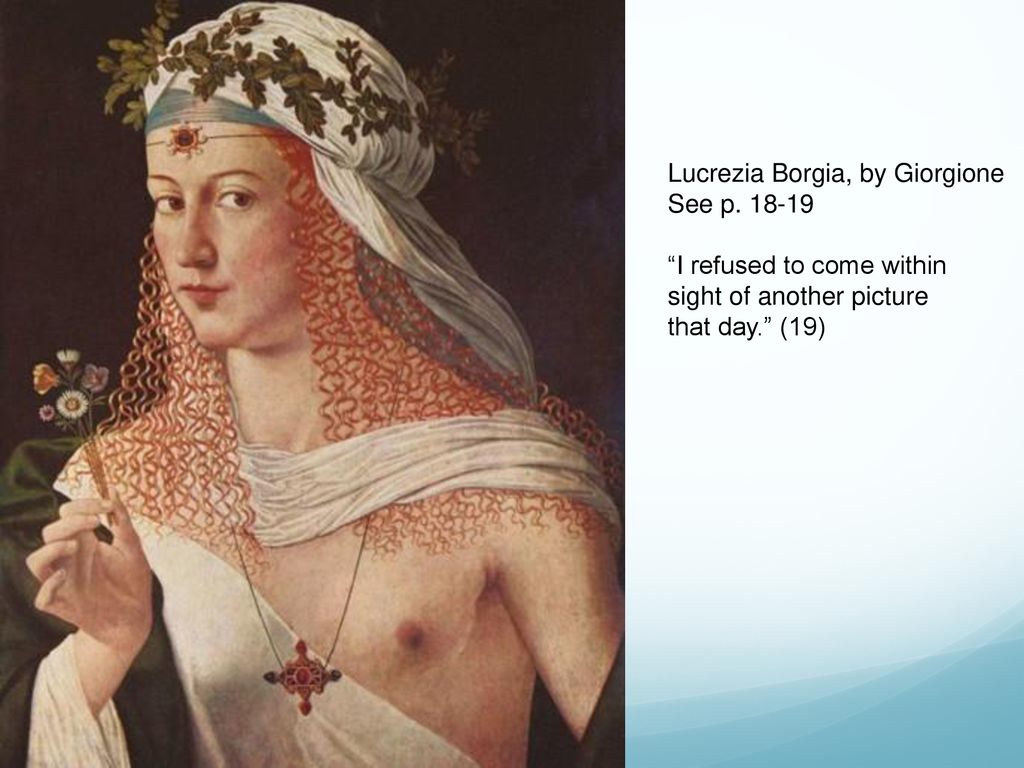 Lucrezia Borgia, by Giorgione See p I refused to come within