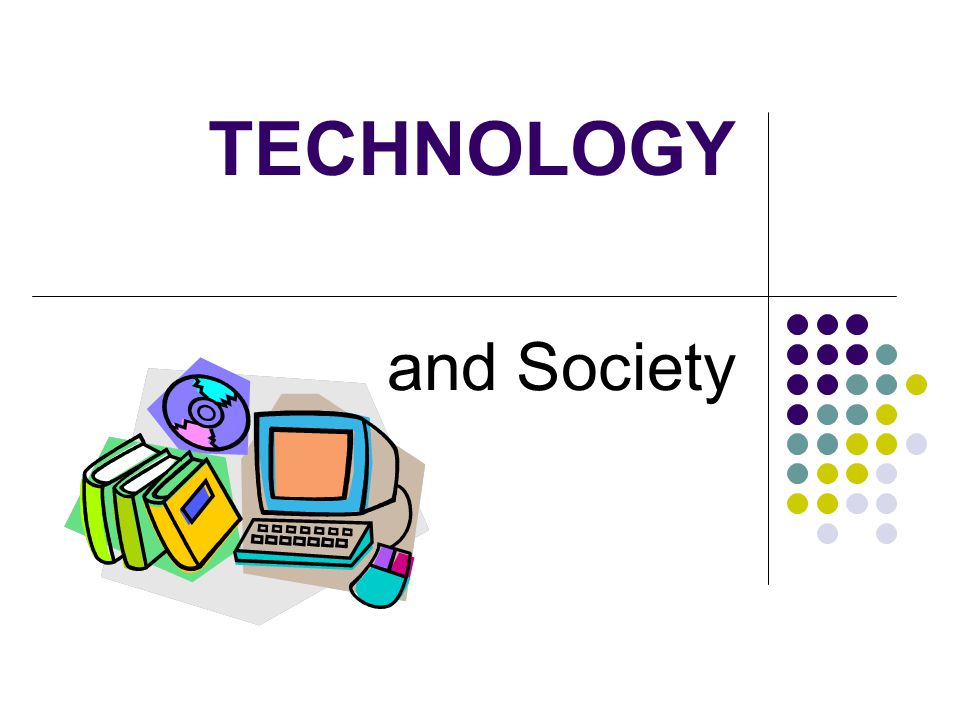 TECHNOLOGY and Society