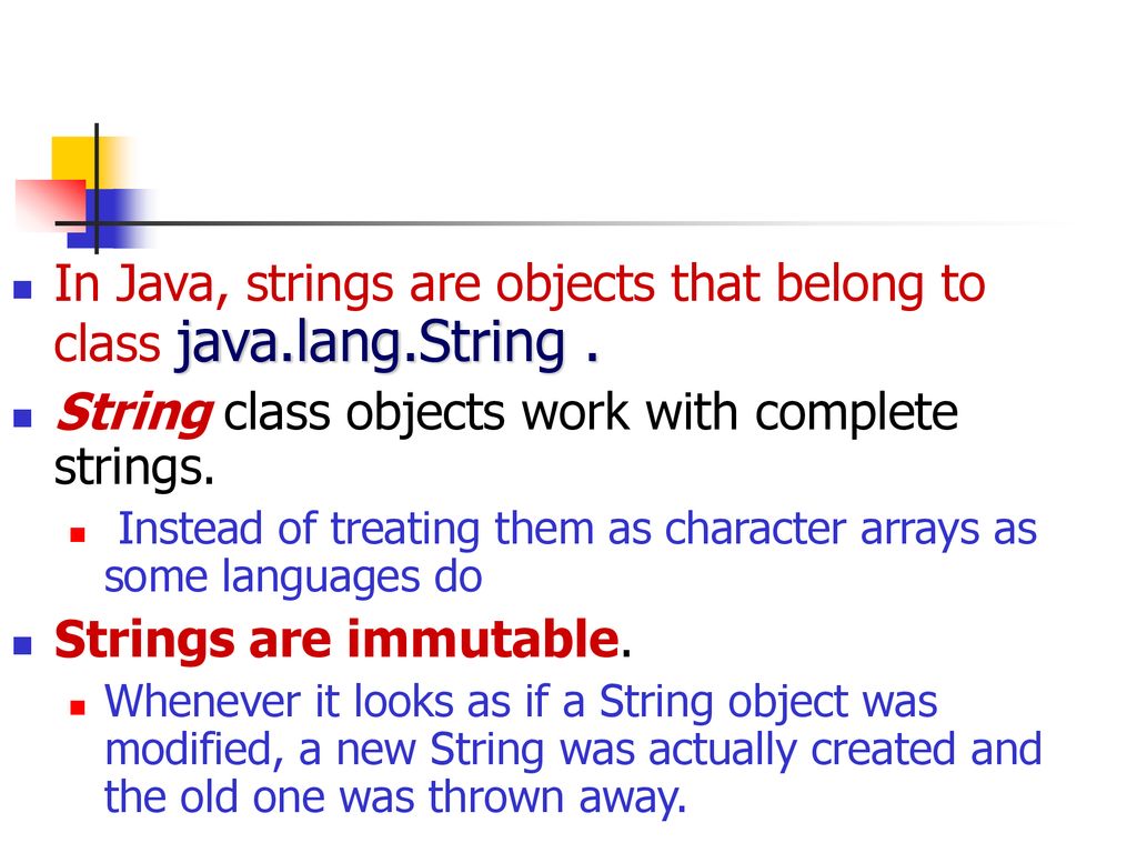 In Java, strings are objects that belong to class java.lang.String .
