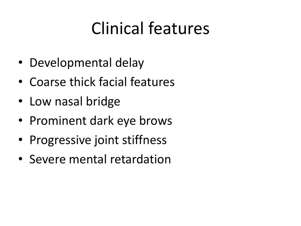 Clinical features Developmental delay Coarse thick facial features