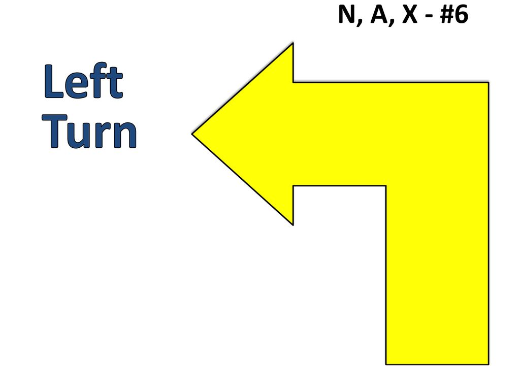 N, A, X - #6 Left Turn