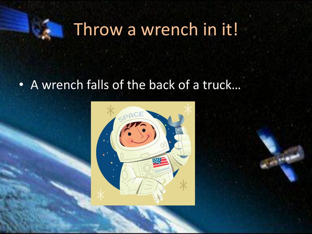 Throw a wrench in it! A wrench falls of the back of a truck…