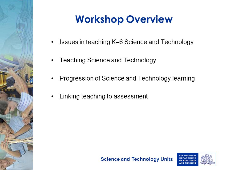 Workshop Overview Issues in teaching K–6 Science and Technology