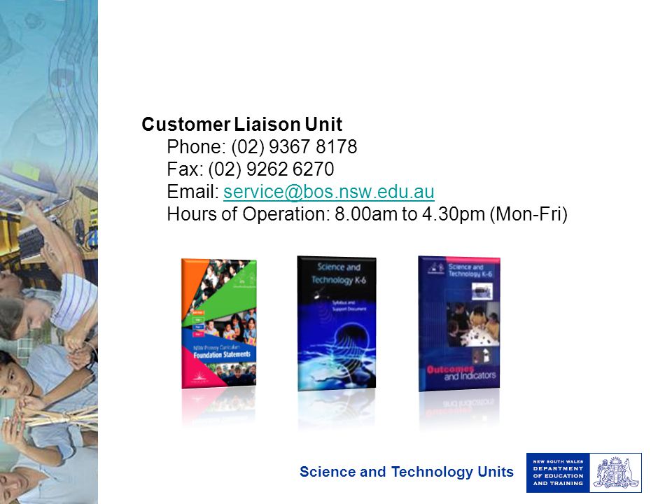 Customer Liaison Unit Phone: (02) Fax: (02) Hours of Operation: 8.00am to 4.30pm (Mon-Fri)