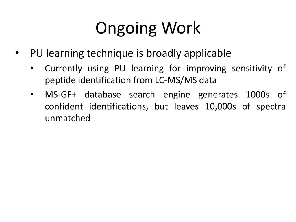 Ongoing Work PU learning technique is broadly applicable