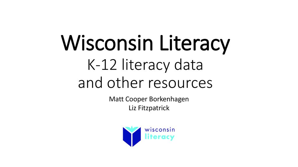 Wisconsin Literacy K-12 literacy data and other resources - ppt download