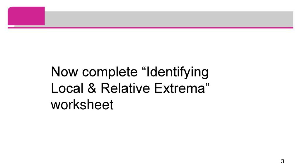 Now complete Identifying Local & Relative Extrema worksheet