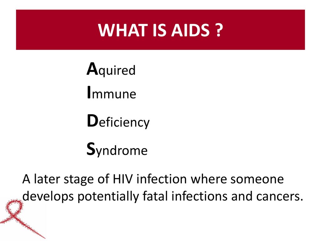 WHAT IS AIDS Aquired Immune Syndrome Deficiency