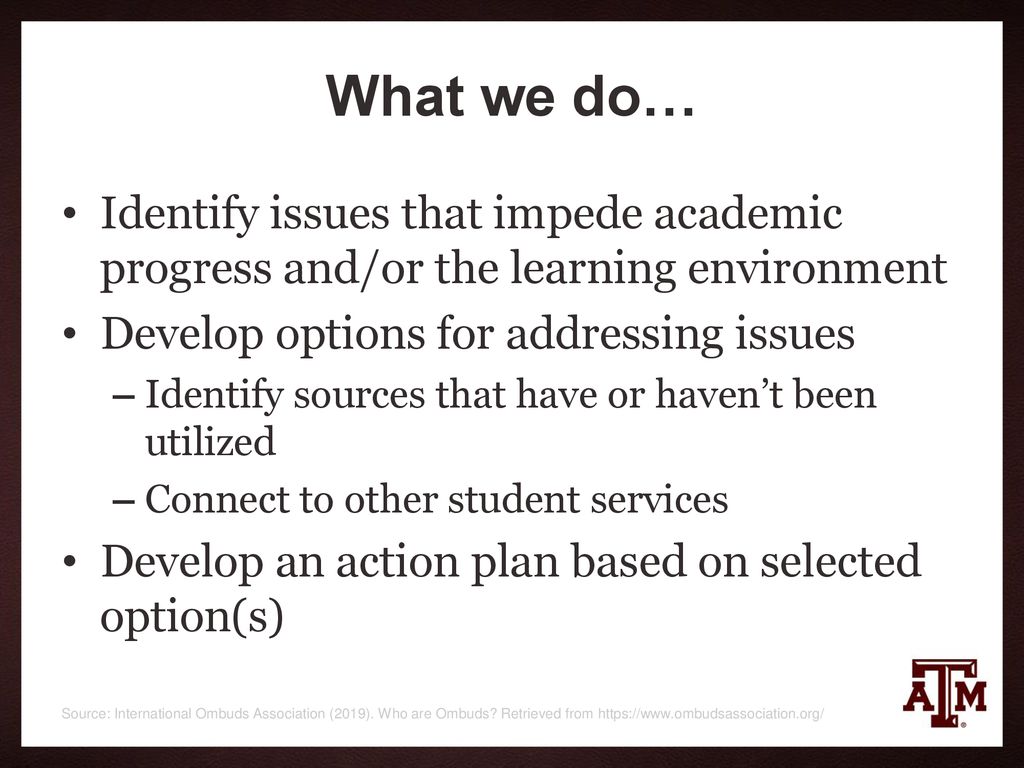 What we do… Identify issues that impede academic progress and/or the learning environment. Develop options for addressing issues.