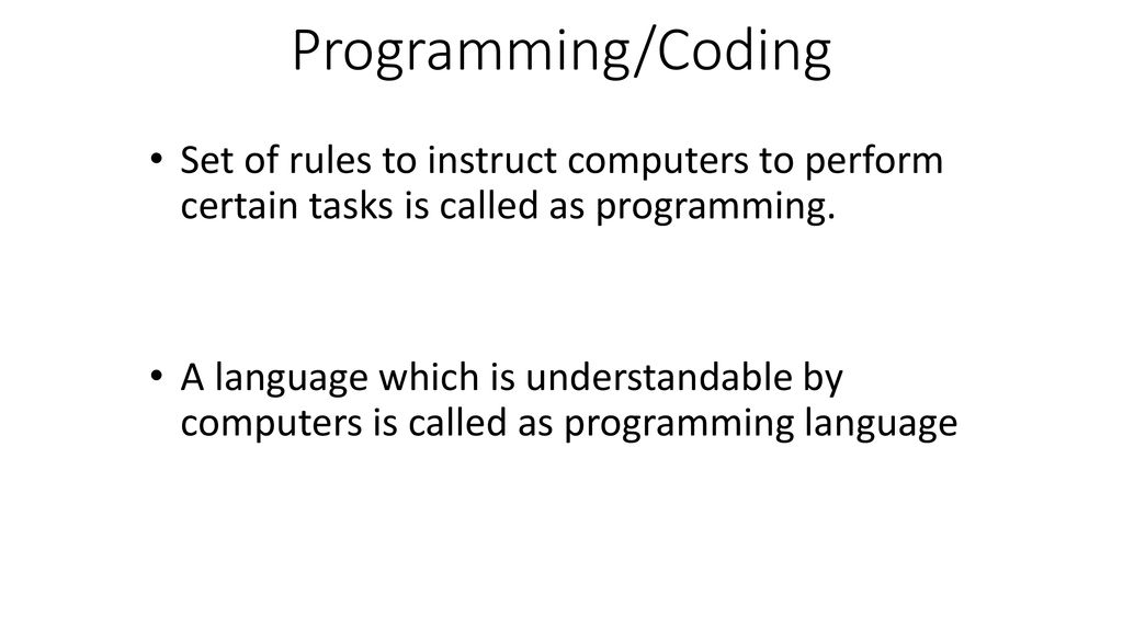 Programming/Coding Set of rules to instruct computers to perform certain tasks is called as programming.