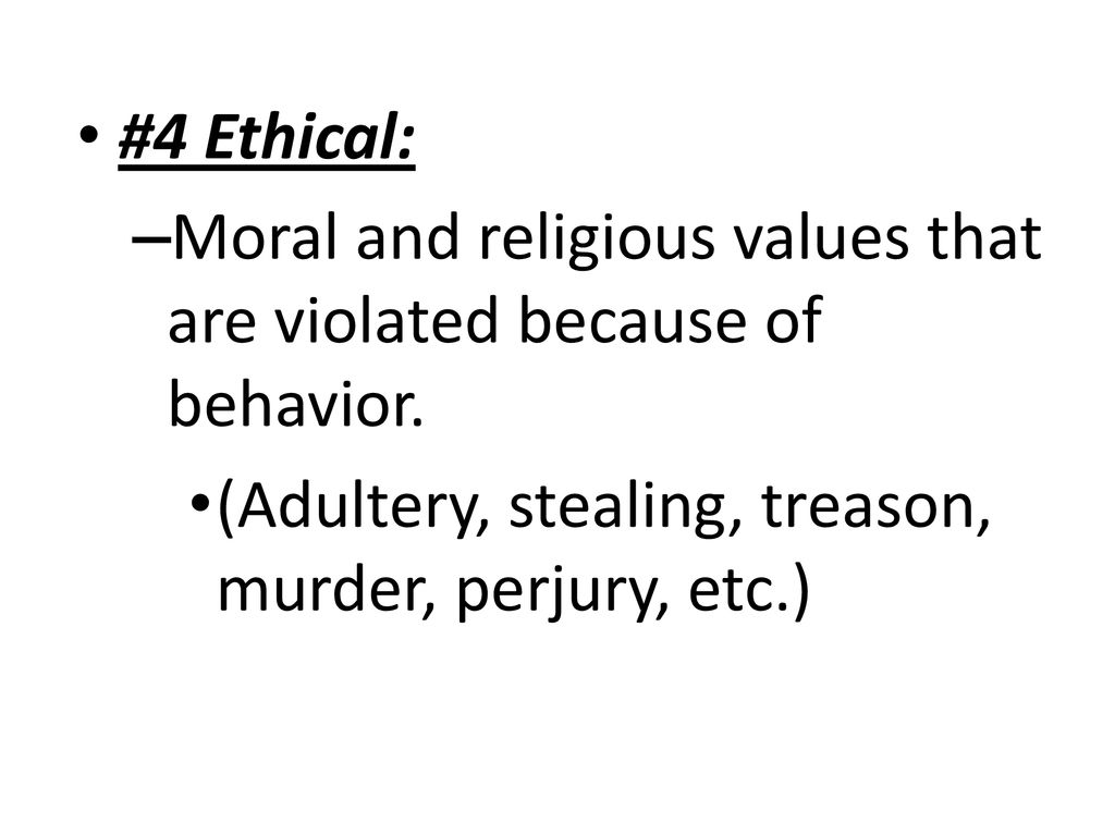 #4 Ethical: Moral and religious values that are violated because of behavior.