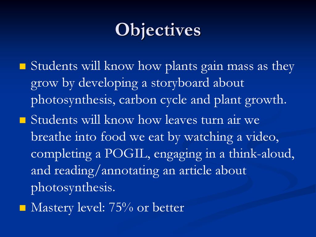 Objectives Students will know how plants gain mass as they grow by developing a storyboard about photosynthesis, carbon cycle and plant growth.