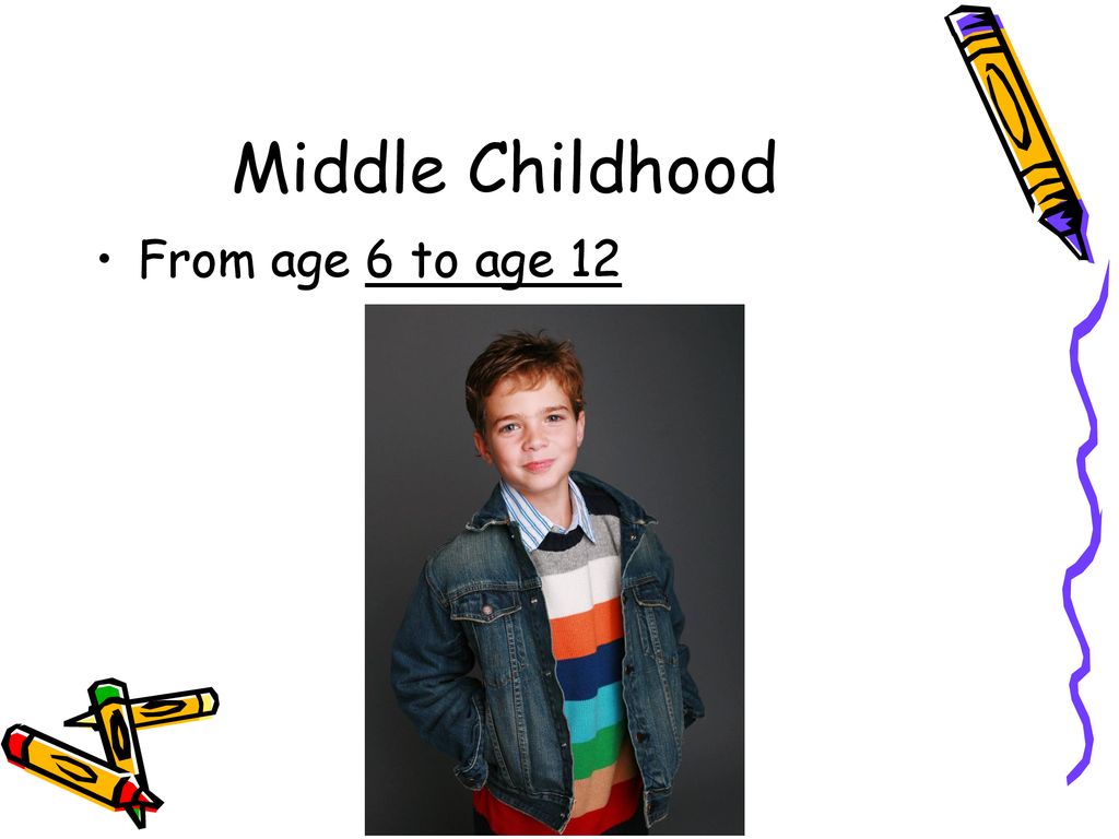 Middle Childhood From age 6 to age 12