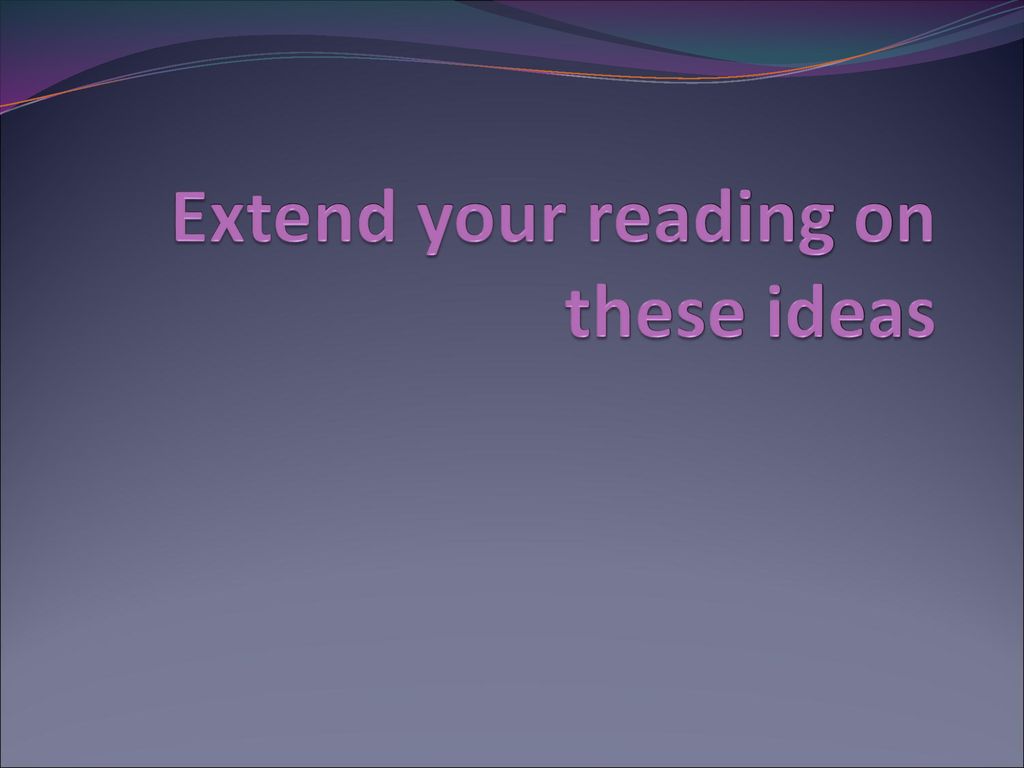 Extend your reading on these ideas