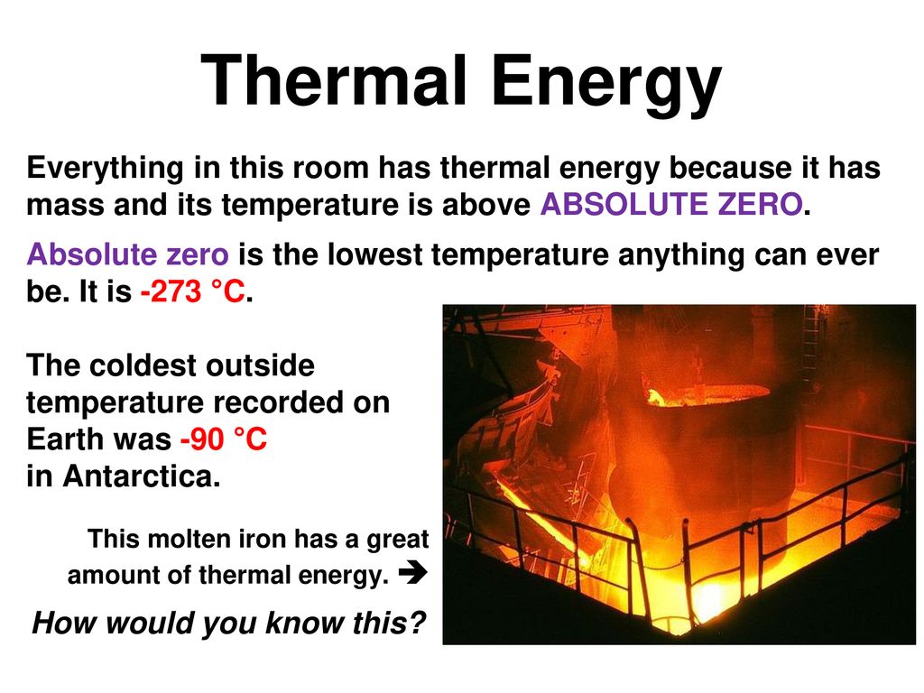 Thermal Energy Everything in this room has thermal energy because it has ma...