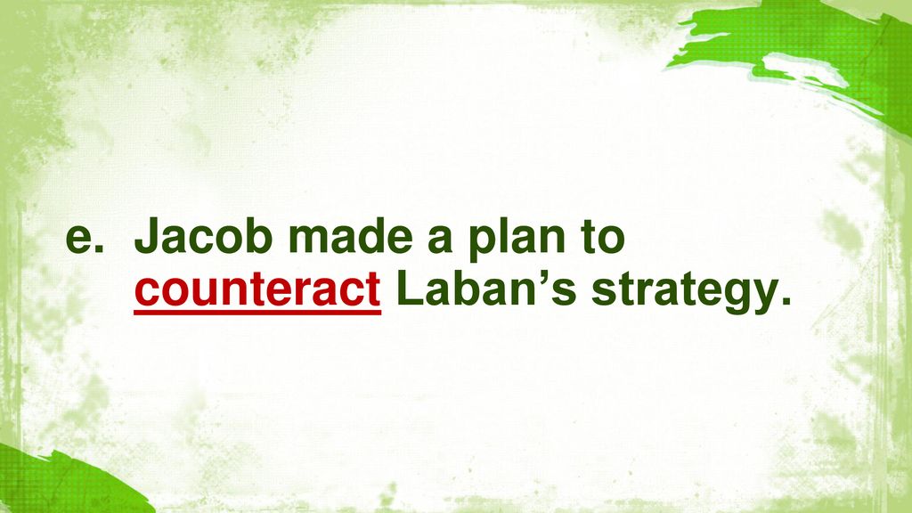 Jacob made a plan to counteract Laban’s strategy.
