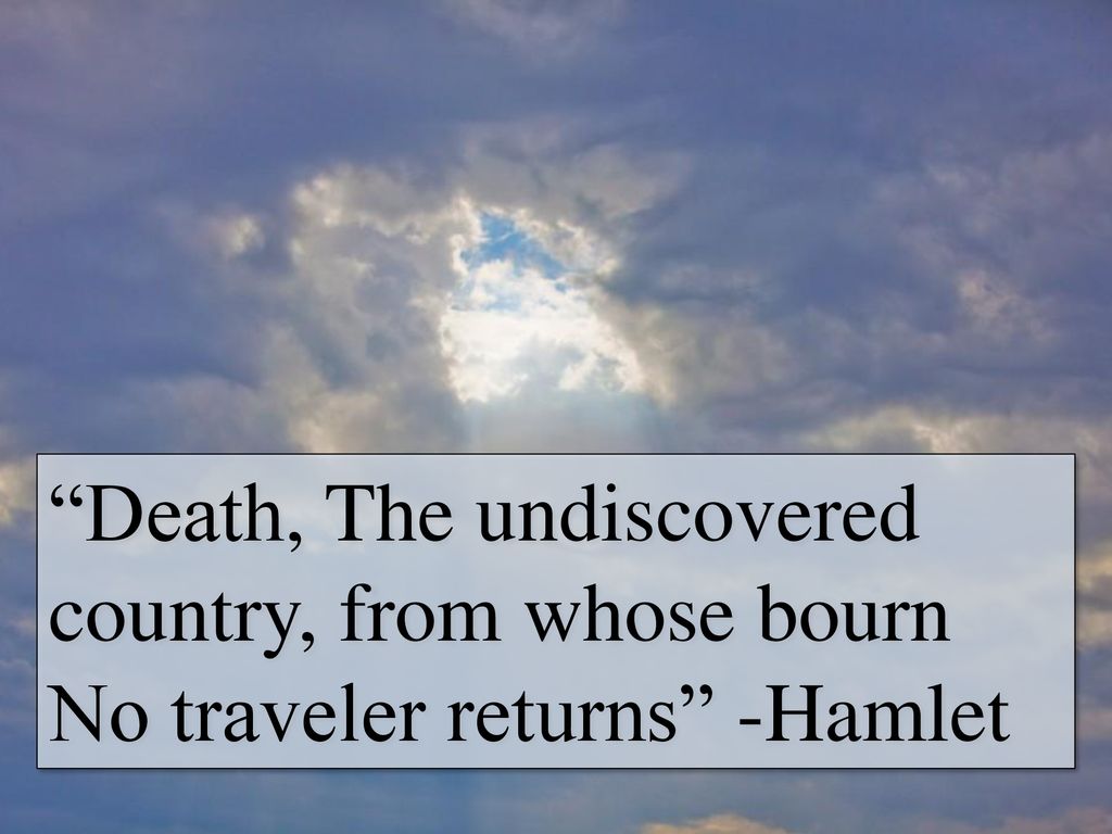 Death The Undiscovered Country From Whose Bourn No Traveler Returns Hamlet Ppt Download