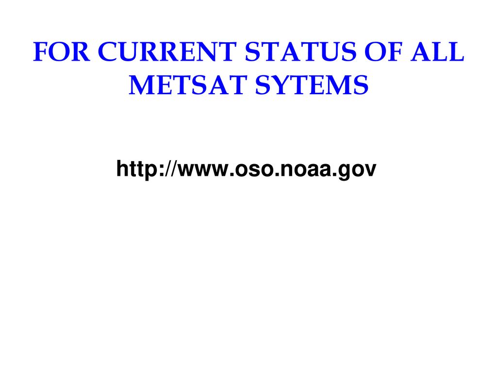 FOR CURRENT STATUS OF ALL METSAT SYTEMS