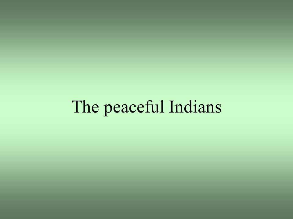 The peaceful Indians