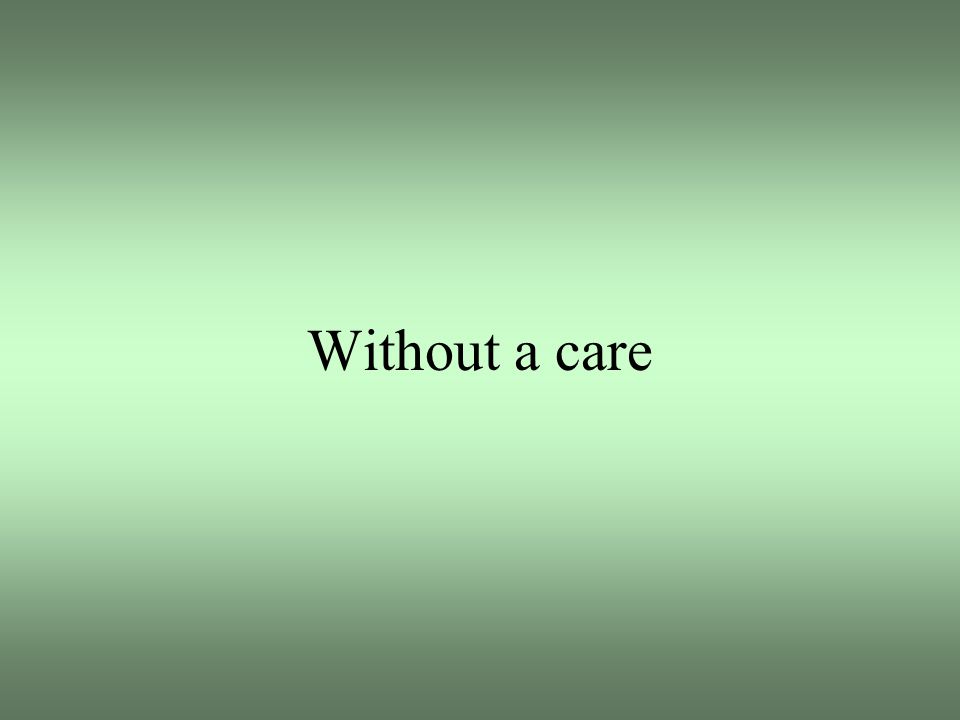 Without a care
