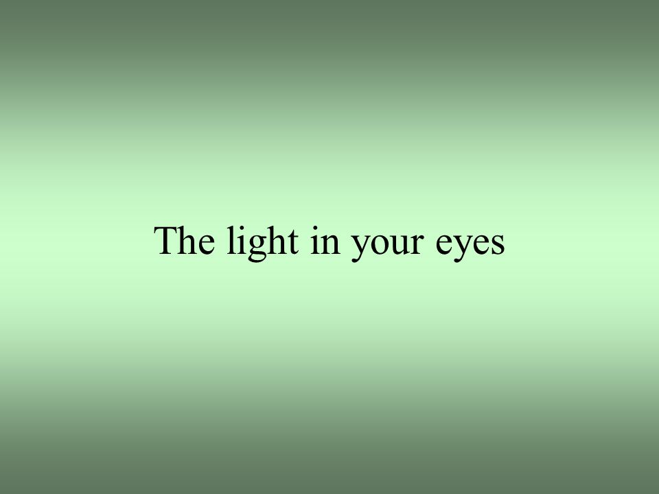 The light in your eyes