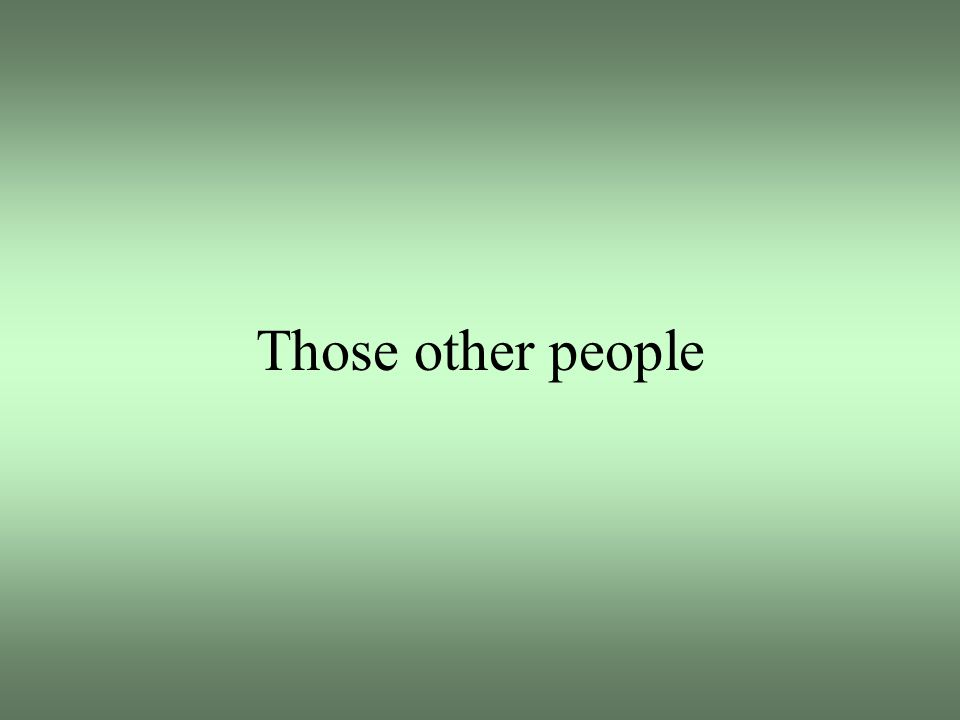 Those other people