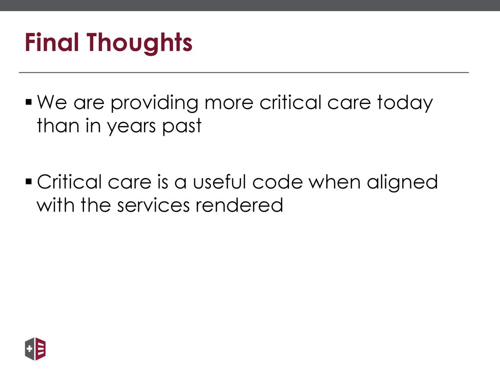 Final Thoughts We are providing more critical care today than in years past.