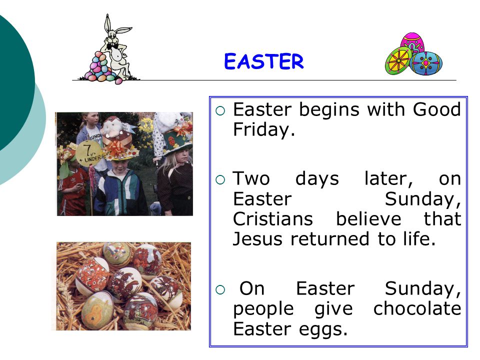 EASTER Easter begins with Good Friday.