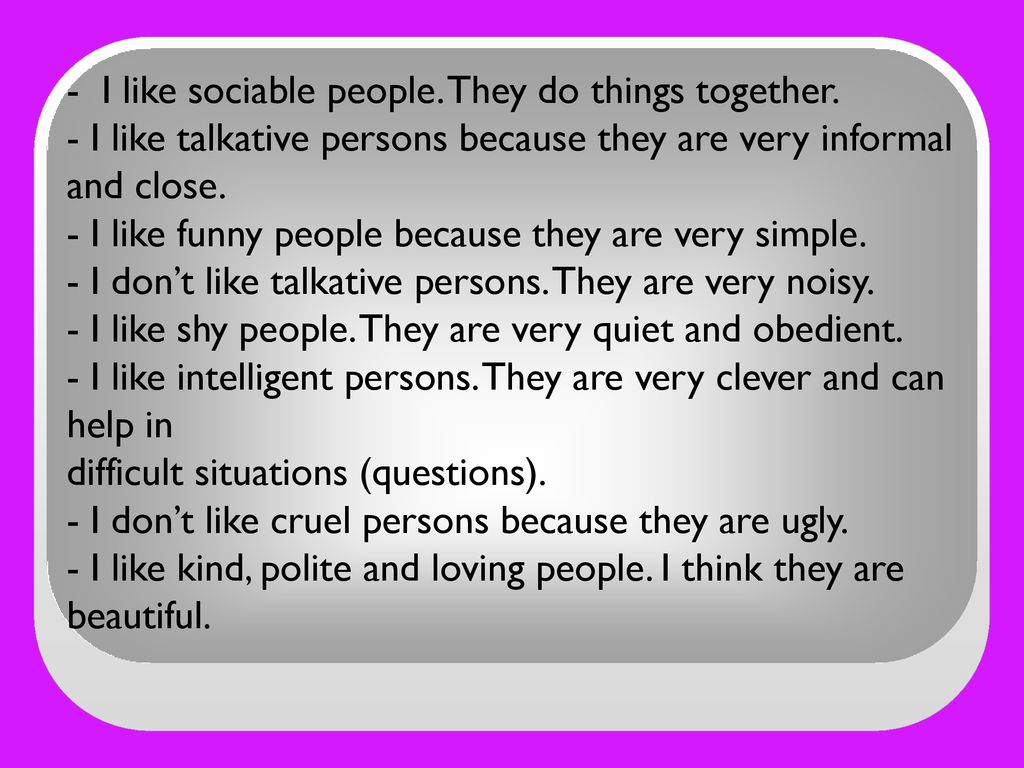- I like sociable people. They do things together