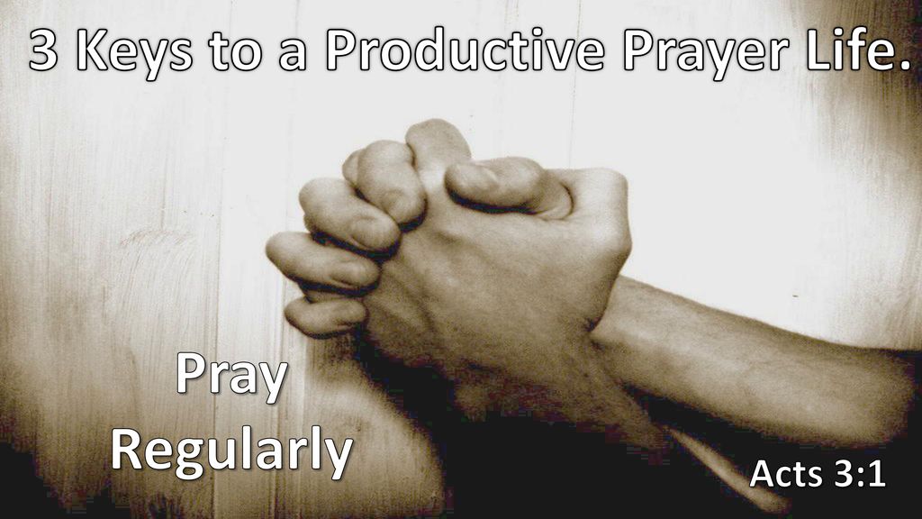 3 Keys to a Productive Prayer Life.