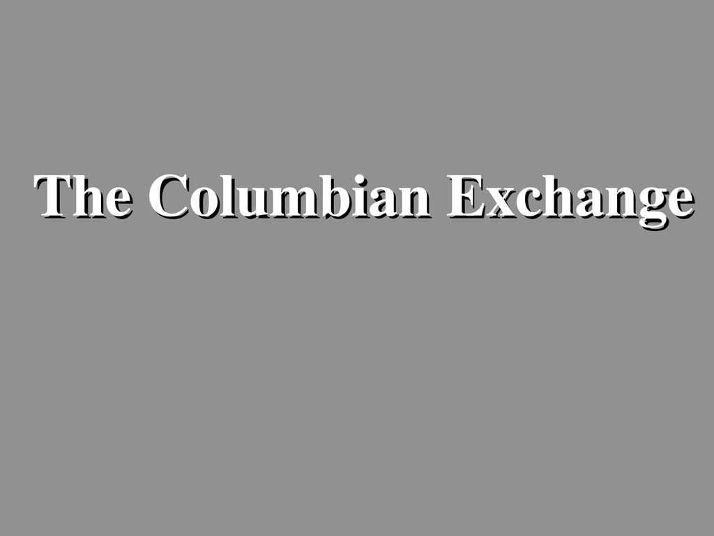 The Age Of Exploration Ppt Download   The Columbian Exchange 