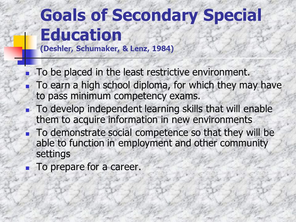 Goals of Secondary Special Education (Deshler, Schumaker, & Lenz, 1984)