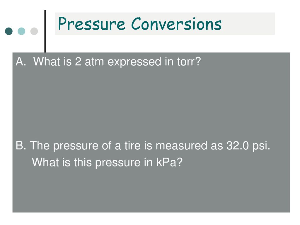 Pressure Conversions A. What is 2 atm expressed in torr.