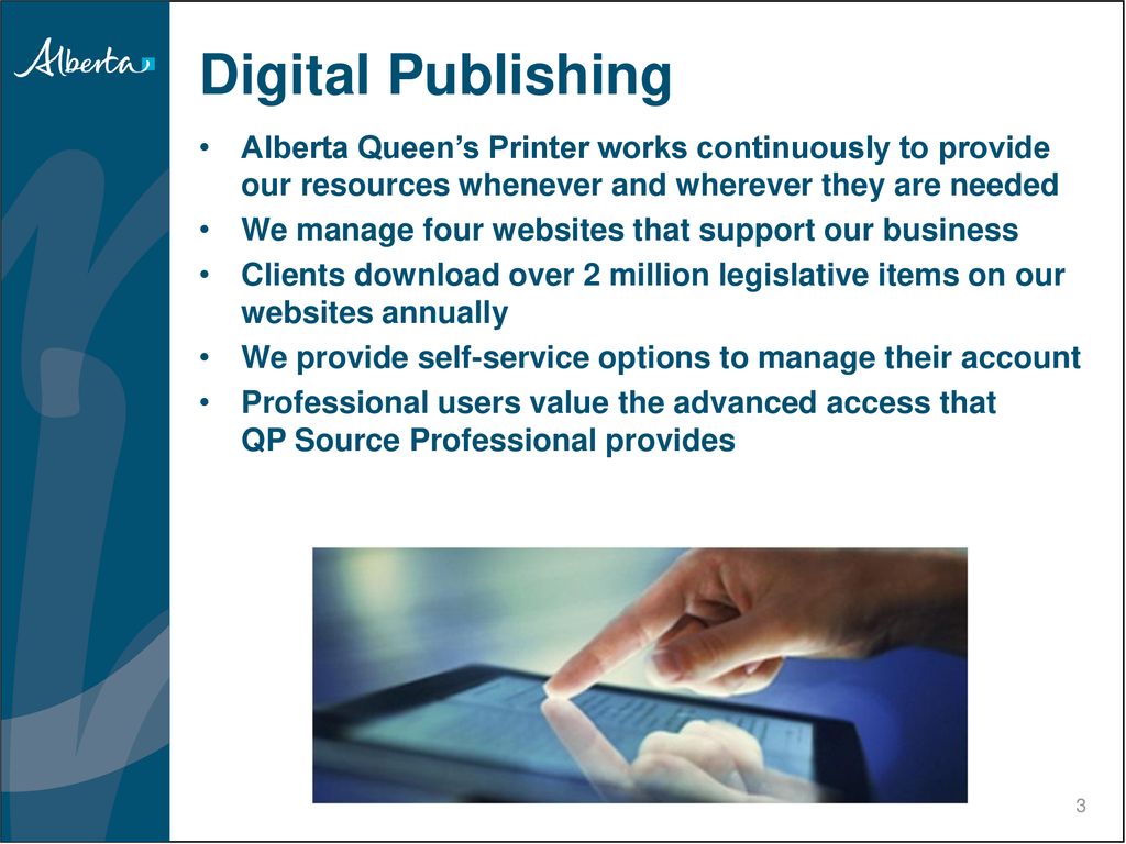 Digital Publishing Alberta Queen’s Printer works continuously to provide our resources whenever and wherever they are needed.