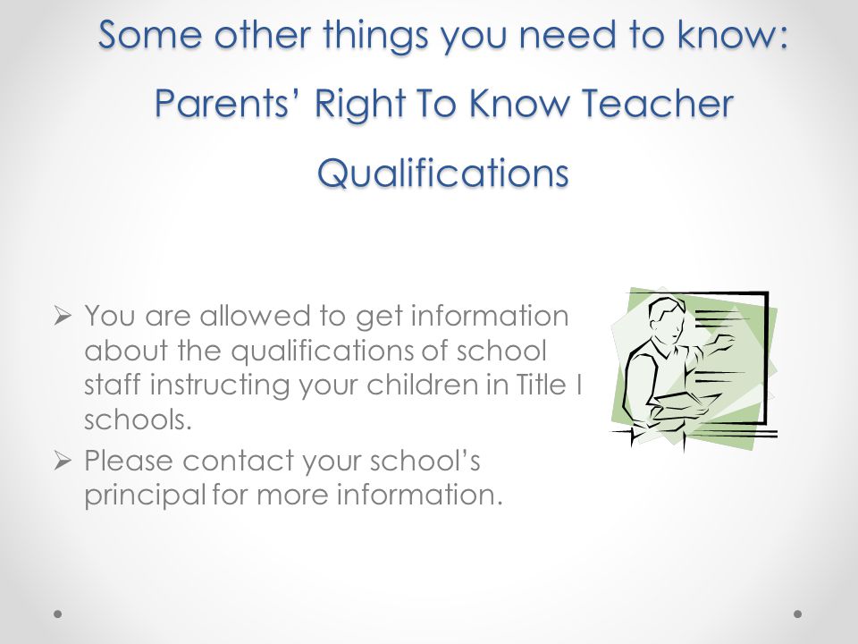 Some other things you need to know: Parents’ Right To Know Teacher Qualifications