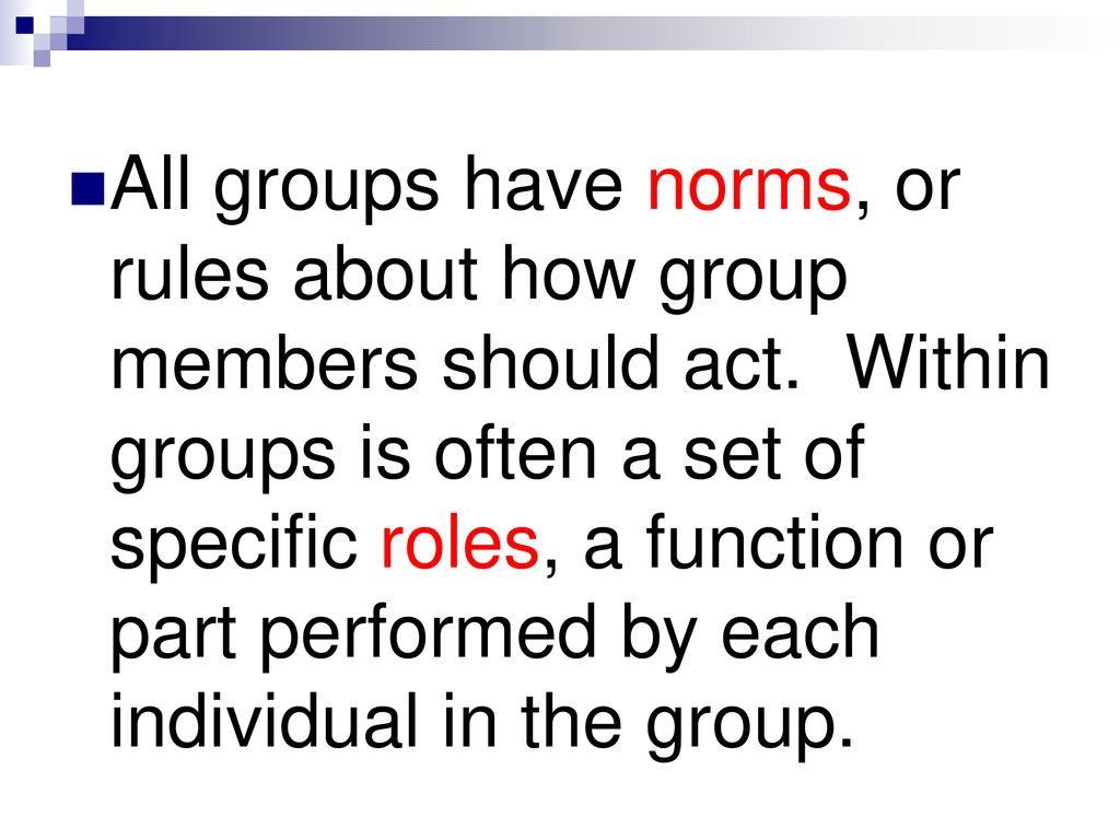All groups have norms, or rules about how group members should act
