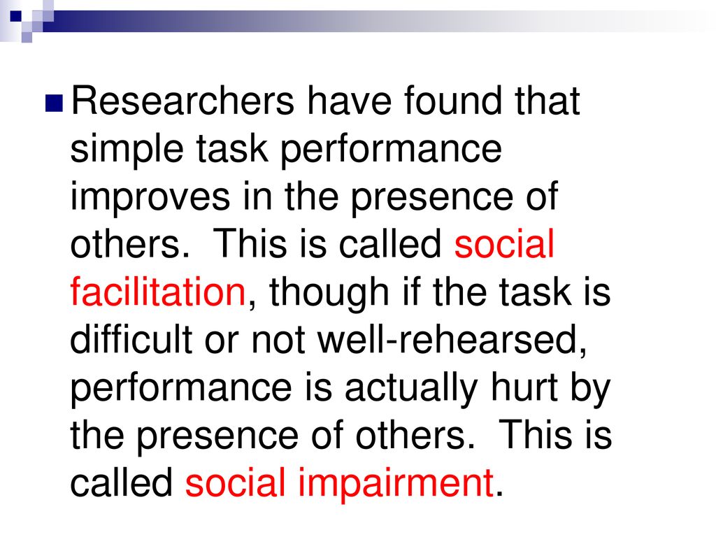 Researchers have found that simple task performance improves in the presence of others.