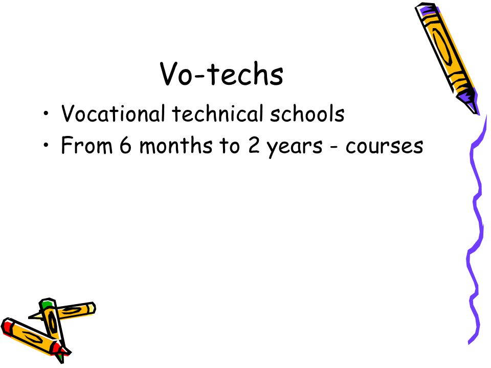 Vo-techs Vocational technical schools